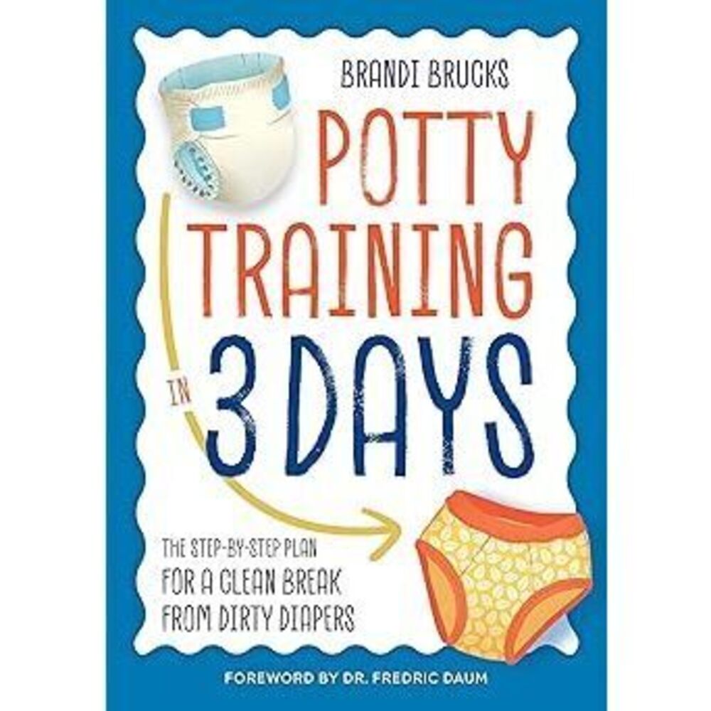 Potty Training In 3 Days: The Step-By-Step Plan For A Clean Break From Dirty
